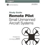 Remote Pilot sUAS Study Guide For applicants seeking a small unmanned aircraft systems (sUAS) rating by Federal Aviation Administration (FAA), (N/A), 9781619544963