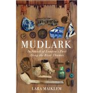 Mudlark In Search of London's Past Along the River Thames by Maiklem, Lara, 9781631494963