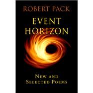 Event Horizon: New and Selected Later Poems by Pack, Robert, 9781950584963