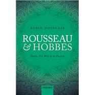 Rousseau and Hobbes Nature, Free Will, and the Passions by Douglass, Robin, 9780198724964