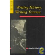 Writing History, Writing Trauma by Lacapra, Dominick, 9780801864964