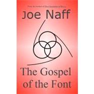 The Gospel of the Font by Naff, Joe; Cox, Diana; Naff, Kimberly, 9781466394964