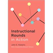 Instructional Rounds in Action by Roberts, John E.; Elmore, Richard F., 9781612504964