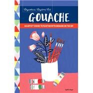 Anywhere, Anytime Art: Gouache An artist's guide to painting with gouache on the go! by Singer, Agathe, 9781633224964