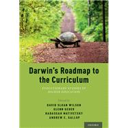 Darwin's Roadmap to the Curriculum Evolutionary Studies in Higher Education by Geher, Glenn; Wilson, David Sloan; Head, Hadassah; Gallup, Andrew, 9780190624965