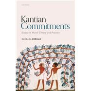 Kantian Commitments Essays on Moral Theory and Practice by Herman, Barbara, 9780192844965