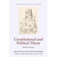 Constitutional and Political Theory Selected Writings by Bckenfrde, Ernst-Wolfgang; Knkler, Mirjam; Stein, Tine, 9780198714965