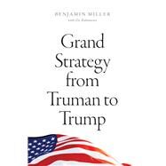 Grand Strategy from Truman to Trump by Miller, Benjamin; Rubinovitz, Ziv, 9780226734965