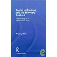 Global Institutions and the HIV/AIDS Epidemic: Responding to an International Crisis by Lisk; Franklyn, 9780415444965