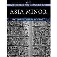 The Ancient Languages of Asia Minor by Edited by Roger D. Woodard, 9780521684965