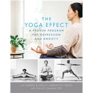 The Yoga Effect A Proven Program for Depression and Anxiety by Owen, Liz; Rossi, Holly Lebowitz; Streeter, Chris C., 9780738284965