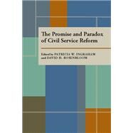 The Promise and Paradox of Civil Service Reform by Ingraham, Patricia W.; Rosenbloom, David H., 9780822954965