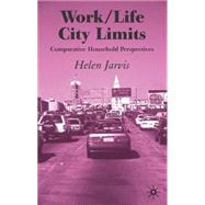 Work-Life City Limits Comparative Household Perspectives by Jarvis, Helen, 9781403914965