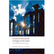 Twilight of the Idols or How to Philosophize with a Hammer by Nietzsche, Friedrich; Large, Duncan, 9780199554966