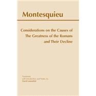Considerations on the Causes of the Greatness of the Romans and Their Decline by Montesquieu, Charles de Secondat, baron de; Lowenthal, David, 9780872204966