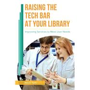 Raising the Tech Bar at Your Library by Taylor, Nick D., 9781440844966