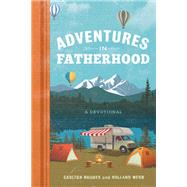 Adventures in Fatherhood A Devotional by Webb, Holland; Hughes, Carlton, 9781546014966