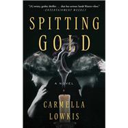 Spitting Gold A Novel by Lowkis, Carmella, 9781668024966