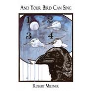 And Your Bird Can Sing by Miltner, Robert, 9781933964966