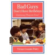 Bad Guys Don't Have Birthdays by Paley, Vivian Gussin, 9780226644967