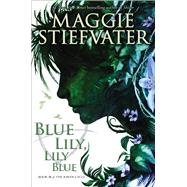 Blue Lily, Lily Blue (The Raven Cycle, Book 3) by Stiefvater, Maggie, 9780545424967