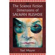 The Science Fiction Dimensions of Salman Rushdie by Maurer, Yael, 9780786474967