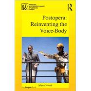 Postopera: Reinventing the Voice-Body by Novak,Jelena, 9781138504967
