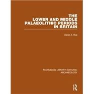 The Lower and Middle Palaeolithic Periods in Britain by Roe,Derek A., 9781138814967
