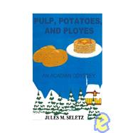 Pulp, Potatoes, And Ployes by Seletz, Jules M., 9781419694967