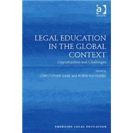 Legal Education in the Global Context: Opportunities and Challenges by Gane; Christopher, 9781472444967