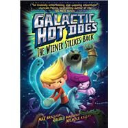 Galactic Hot Dogs 2 The Wiener Strikes Back by Brallier, Max; Maguire, Rachel; Kelley, Nichole; Brallier, Max, 9781481424967