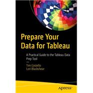 Prepare Your Data for Tableau by Costello, Tim; Blackshear, Lori, 9781484254967