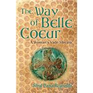 The Way of Belle Coeur by Reynolds, Sibyl Dana, 9781490404967
