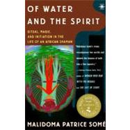 Of Water and the Spirit : Ritual, Magic and Initiation in the Life of an African Shaman by Some, Malidoma Patrice Patrice (Author), 9780140194968