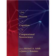 From Neuron to Cognition Via Computational Neuroscience by Arbib, Michael A.; Bonaiuto, James J., 9780262034968