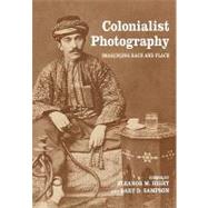 Colonialist Photography: Imag(in)ing Race and Place by ELEANOR M HIGHT;, 9780415274968