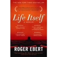 Life Itself A Memoir by Ebert, Roger, 9780446584968