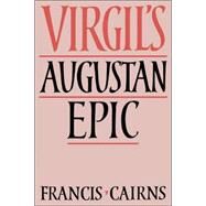 Virgil's Augustan Epic by Francis Cairns, 9780521034968