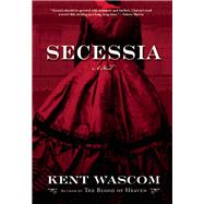 Secessia A Novel by Wascom, Kent, 9780802124968