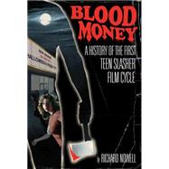 Blood Money A History of the First Teen Slasher Film Cycle by Nowell, Richard, 9781441124968