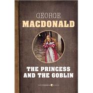 The Princess And The Goblin by George Macdonald, 9781443414968