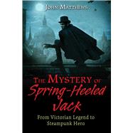 The Mystery of Spring-heeled Jack by Matthews, John, 9781620554968