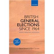 British General Elections Since 1964 Diversity, Dealignment, and Disillusion by Denver, David; Garnett, Mark, 9780198844969