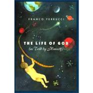 The Life of God by Ferrucci, Franco, 9780226244969