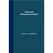 Ultrasonic Bioinstrumentation by Christensen, Douglas, 9780471604969