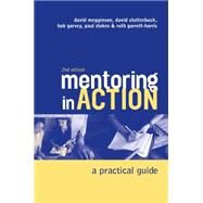 Mentoring in Action : A Practical Guide for Managers by Megginson, David; Clutterbuck, David; Garvey, Bob; Stokes, Paul; Garrett-harris, Ruth, 9780749444969
