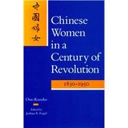 Chinese Women in a Century of Revolution, 1850-1950 by Kazuko, Ono; Fogel, Joshua A., 9780804714969