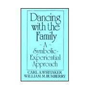 Dancing With The Family: A Symbolic-Experiential Approach: A Symbolic Experiential Approach by Whitaker,Carl A., 9780876304969