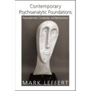 Contemporary Psychoanalytic Foundations: Postmodernism, Complexity, and Neuroscience by Leffert; Mark, 9780881634969