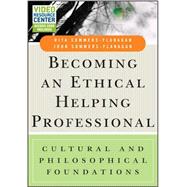 Becoming an Ethical Helping Professional, with Video Resource Center Cultural and Philosophical Foundations by Sommers-Flanagan, Rita; Sommers-Flanagan, John, 9781119084969